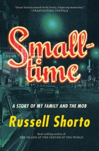 Smalltime: A Story of My Family and the Mob. Copyright (c) 2021 by Russell Shorto