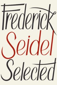 Frederick Seidel: Selected Poems by Frederick Seidel