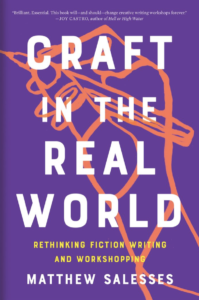 Craft in the Real World: Rethinking Fiction Writing and Workshopping by Matthew Salesses