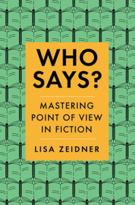 Who Says?: Mastering Point of View in Fiction by Lisa Zeidner