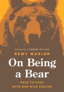 Rémy Marion (trans. David Warriner), On Being a Bear: Face to Face with our Wild Sibling