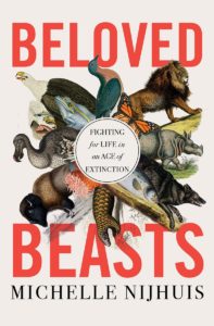 Michelle Nijhuis, Beloved Beasts: Fighting for Life in an Age of Extinction