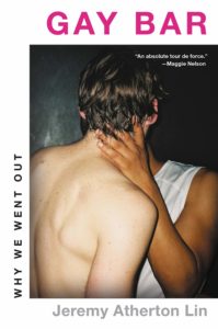 Jeremy Atherton Lin, Gay Bar: Why We Went Out; cover design by Mario J. Pulice, photograph by Niz Denox (Little, Brown, February 9)