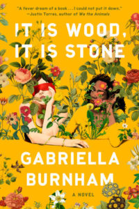 Gabriella Burnham, It Is Wood, It Is Stone