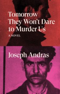Joseph Andras_Tomorrow They Won't Dare to Murder Us