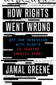 Jamal Greene_How Rights Went Wrong