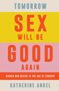 Katherine Angel_Tomorrow Sex Will Be Good Again