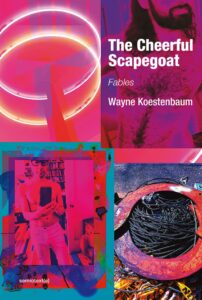 Wayne Koestenbaum_The Cheerful Scapegoat