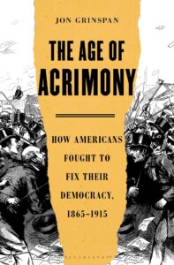 Jon Grinspan_the Age of Acrimony