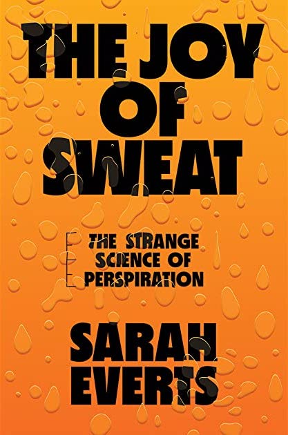Sarah Everts, The Joy of Sweat: The Strange Science of Perspiration