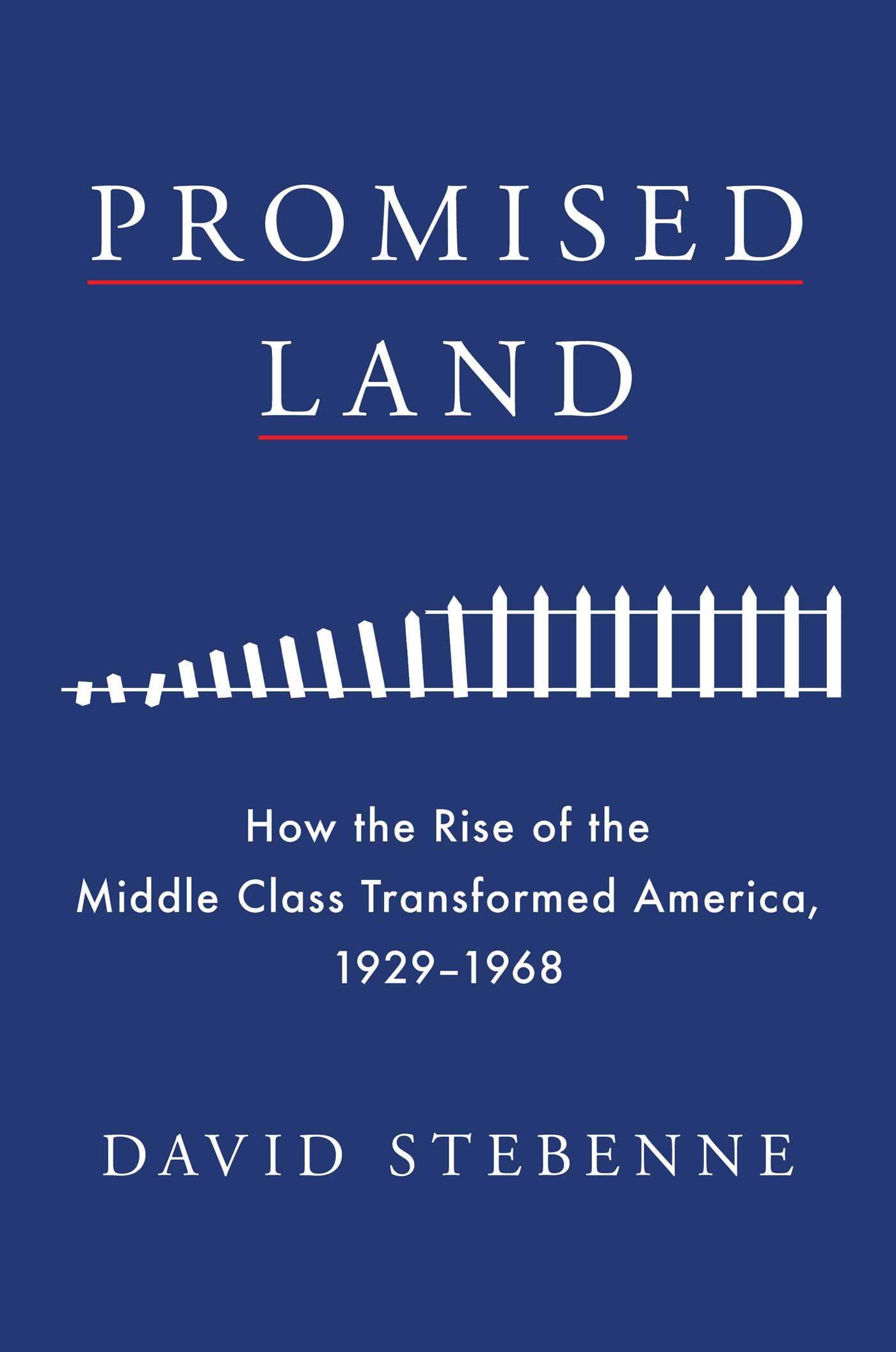 David Stebenne, Promised Land: How the Rise of the Middle Class Transformed America, 1929-1968