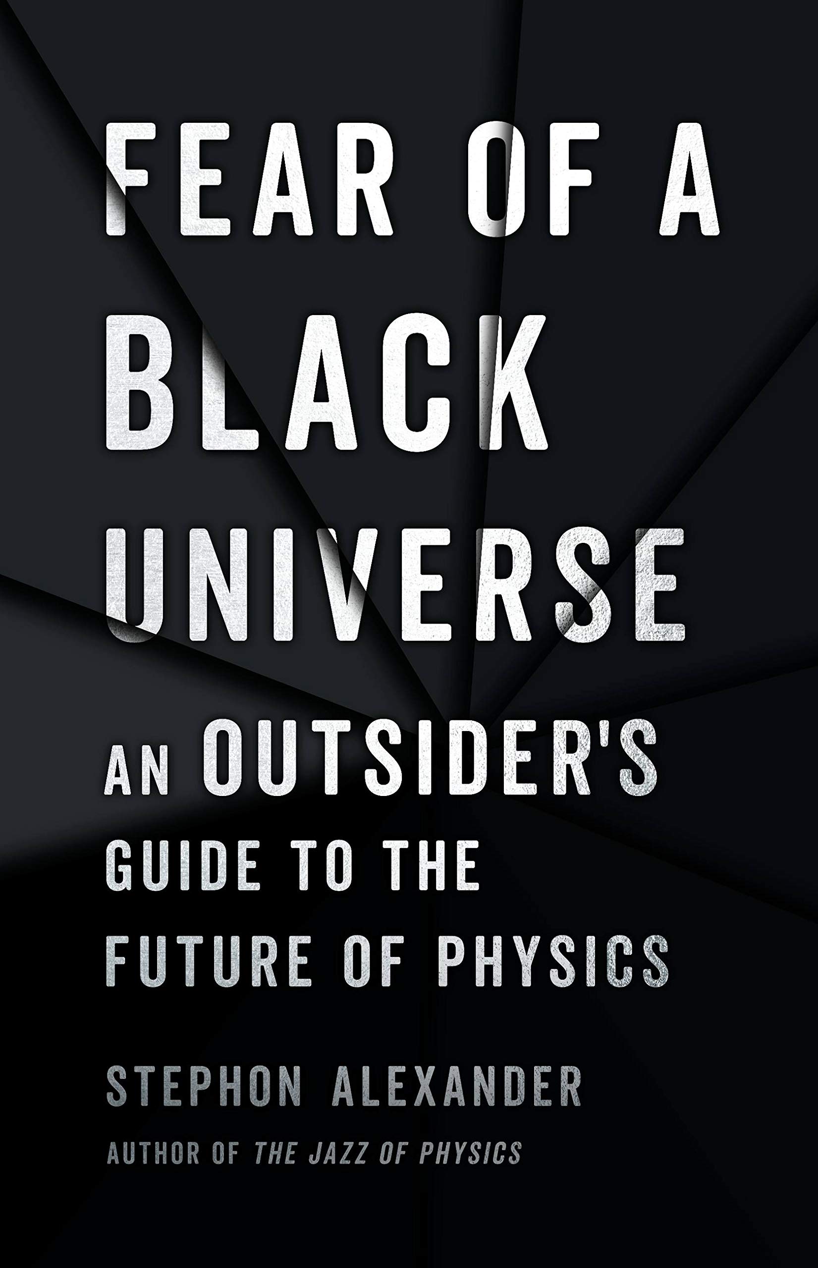 Stephon Alexander, Fear of a Black Universe: An Outsider's Guide to the Future of Physics