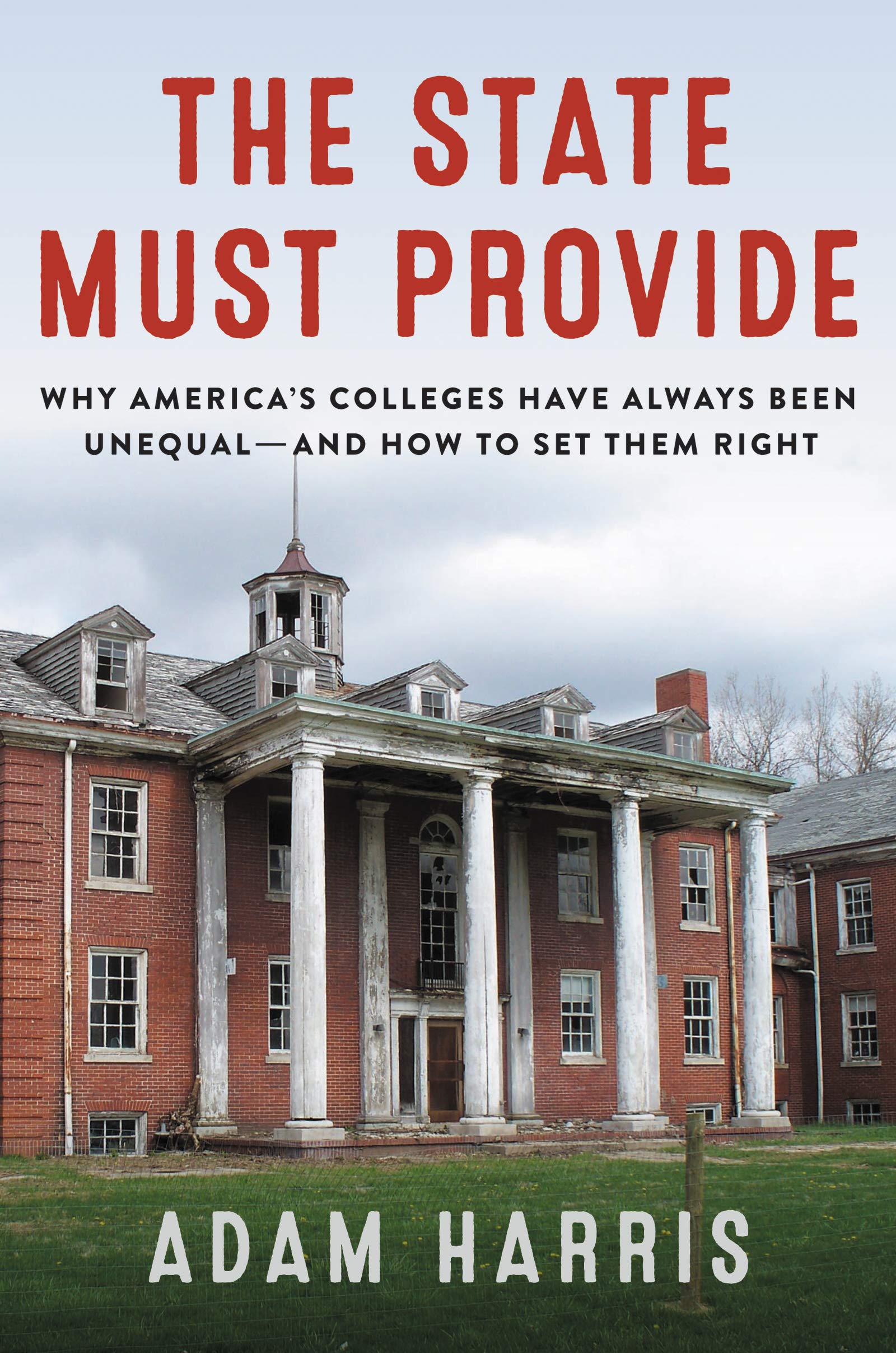 Adam Harris, The State Must Provide: Why America's Colleges Have Always Been Unequal—and How to Set Them Right