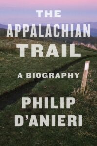 Philip D'Anieri, The Appalachian Trail: A Biography