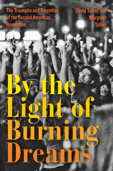 David Talbot and Margaret Talbot, By the Light of Burning Dreams: The Triumphs and Tragedies of the Second American Revolution