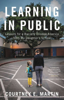 Courtney E. Martin, Learning in Public: Lessons for a Racially Divided America from My Daughter's School