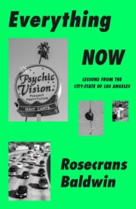 Rosecrans Baldwin, Everything Now: Lessons from the City-State of Los Angeles