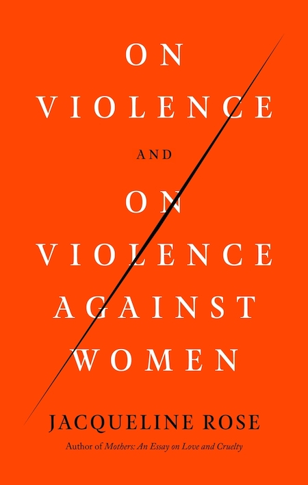 Jacqueline Rose, <a class="external" href="https://bookshop.org/a/317/9780374284213" target="_blank" rel="noopener"><em>On Violence on Violence Against Women</em></a>, cover design by Rachel Willey; FSG (May 18)