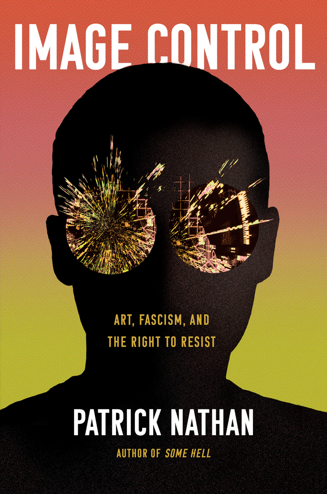 Patrick Nathan, Image Control: Art, Fascism, and the Right to Resist