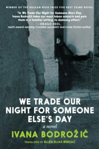 Ivana Bodrozic (trans. Ellen Elias-Bursac), We Trade Our Night For Someone Else's Day