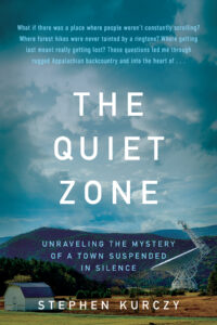 Stephen Kurczy, The Quiet Zone: Unraveling the Mystery of a Town Suspended in Silence