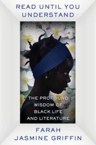 Farah Jasmine Griffin, Read Until You Understand: The Profound Wisdom of Black Life and Literature