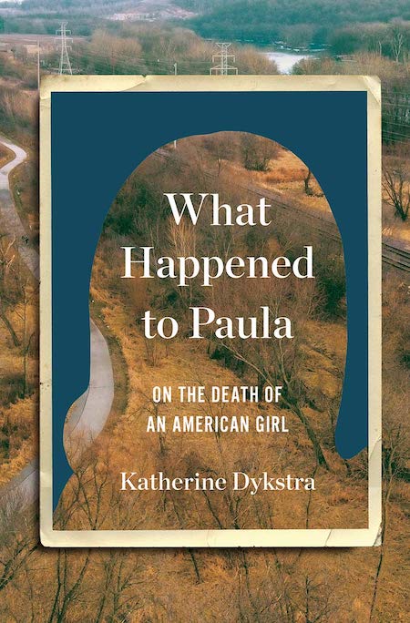 Katherine Dykstra, <em><a href="https://bookshop.org/a/132/9780393651980" rel="noopener" target="_blank">What Happened to Paula: On the Death of an American Girl</a></em>; cover design by TK TK (W.W. Norton, June 15) 