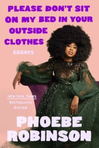 Phoebe Robinson, Please Don't Sit on My Bed in Your Outside Clothes: Essays