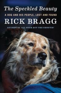 Rick Bragg, The Speckled Beauty: A Dog and His People, Lost and Found