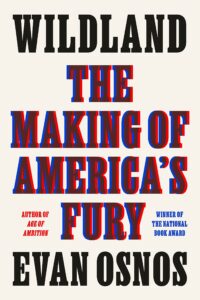 Evan Osnos, Wildland: The Making of America's Fury