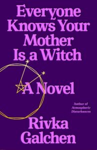 Everyone Knows Your Mother Is a Witch by Rivka Galchen