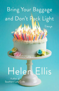 Bring Your Baggage and Don't Pack Light, Helen Ellis