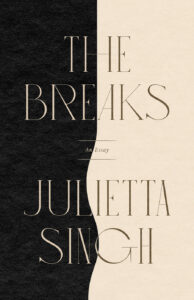 Julietta Singh, The Breaks: An Essay