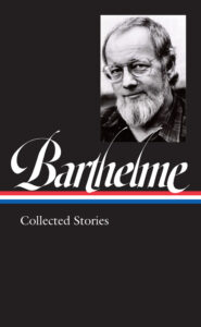 Donald Barthelme: Collected Stories (Loa #343) by Donald Barthelme, edited by Charles McGrath