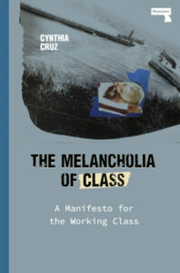 Melancholia of Class, Cynthia Cruz