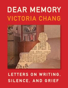 Victoria Chang, Dear Memory: Letters on Writing, Silence, and Grief