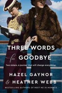 Three Words for Goodbye by Hazel Gaynor and Heather Webb