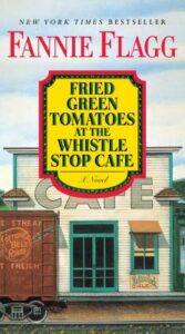 Fannie Flagg, Fried Green Tomatoes at the Whistle Stop Café