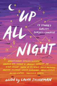 Up All Night: 13 Stories Between Sunset and Sunrise by Laura Silverman