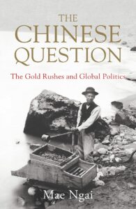 Mae Ngai_The Chinese Question