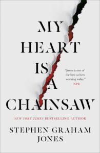 Stephen Graham Jones_My Heart is a Chainsaw