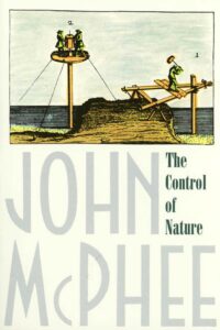 The Control of Nature, John McPhee