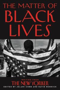 Jelani Cobb and David Remnick_The Matter of Black Lives