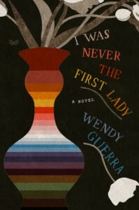 Wendy Guerra_I Was Never the First Lady