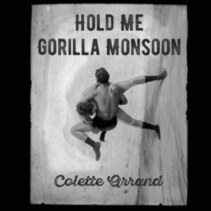 Hold Me Gorilla Monsoon, Colette Arrand