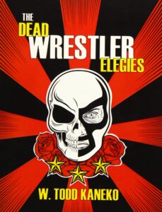 Dead Wrestler Elegies, W. Todd Kaneko