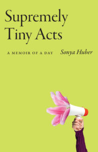 Supremely Tiny Acts, Sonya Huber