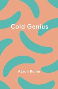 Aaron Kunin, Cold Genius