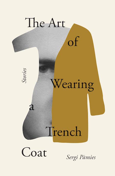 Sergi Pàmies, <em><a href="https://bookshop.org/a/132/9781635420784" rel="noopener" target="_blank">The Art of Wearing a Trench Coat</a></em>; cover design By Oliver Munday and Arch Raziuddin (Other Press, March)