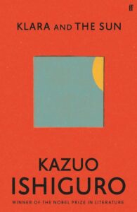 Kazuo Ishiguro, Klara and the Sun; cover design by Pete Adlington (Faber (UK), March)
